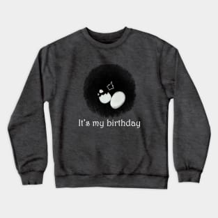 It's my birthday - Happy birthday Gift Crewneck Sweatshirt